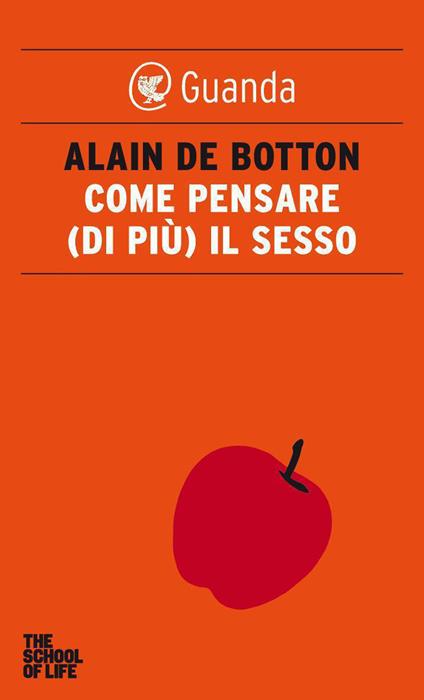 Come pensare (di più) il sesso. The school of life - Alain de Botton,Ada Arduini - ebook