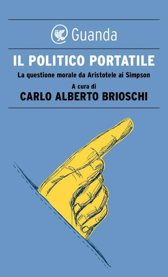 Il politico portatile. La questione morale da Aristotele ai Simpson - Carlo Alberto Brioschi - ebook
