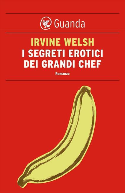 I segreti erotici dei grandi chef - Irvine Welsh,Massimo Bocchiola - ebook