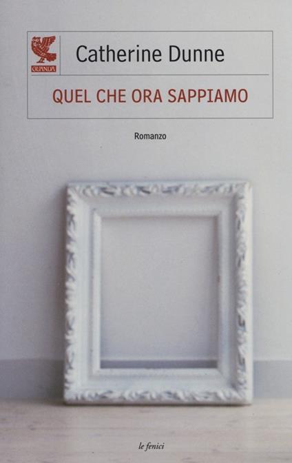 Quel che ora sappiamo - Catherine Dunne - copertina