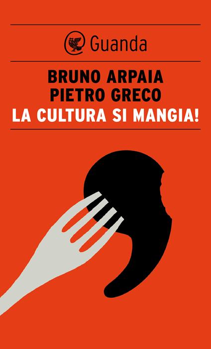 La cultura si mangia! - Bruno Arpaia,Pietro Greco - ebook