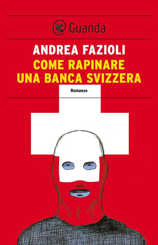 Come rapinare una banca svizzera - Andrea Fazioli - ebook