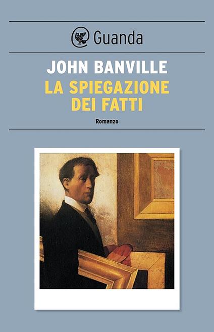 La spiegazione dei fatti - John Banville,Massimo Birattari - ebook