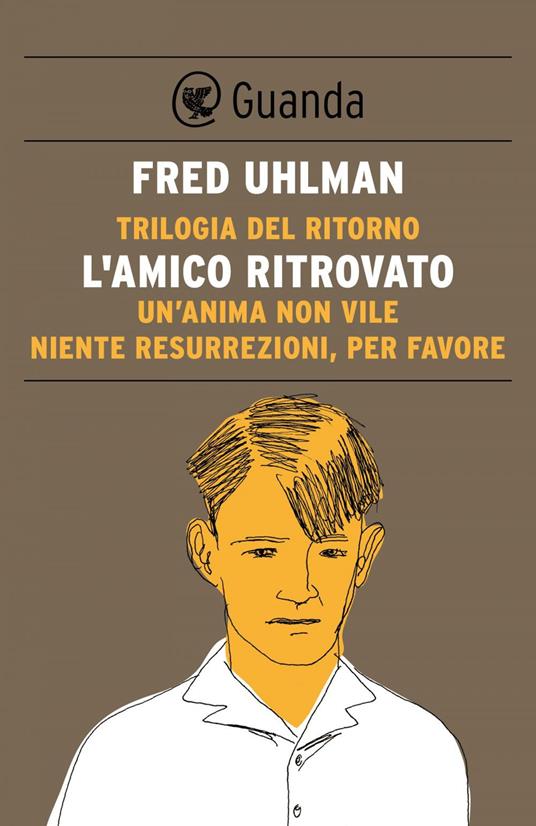 Trilogia del ritorno L'amico ritrovatoUn'anima non vileNiente