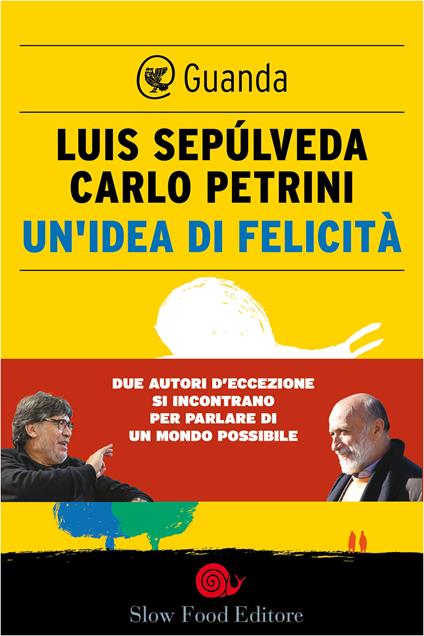 Un' idea di felicità - Carlo Petrini,Luis Sepúlveda - ebook