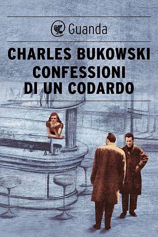 Confessioni di un codardo - Charles Bukowski,Massimo Bocchiola - ebook