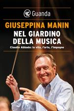 Nel giardino della musica. Claudio Abbado: la vita, l'arte, l'impegno
