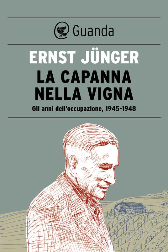 La capanna nella vigna. Gli anni dell'occupazione, 1945-1948 - Ernst Jünger,Alessandra Iadicicco - ebook