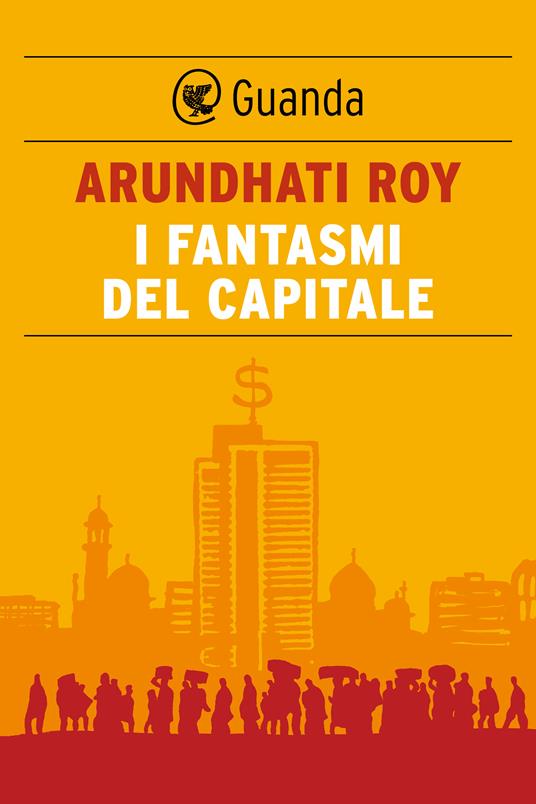 I fantasmi del capitale - Arundhati Roy,Federica Oddera - ebook