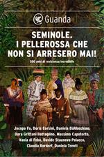 Seminole. I pellerossa che non si arresero mai! 500 anni di resistenza incredibile