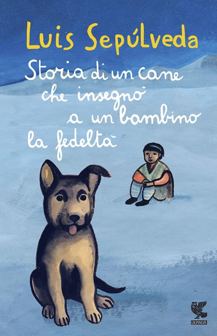 Storia di un cane che insegnò a un bambino la fedeltà - Luis Sepúlveda,Simona Mulazzani,Ilide Carmignani - ebook