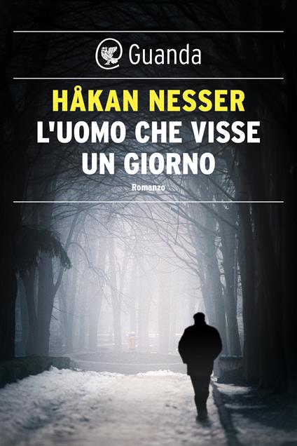 L' uomo che visse un giorno - Håkan Nesser,Carmen Giorgetti Cima - ebook