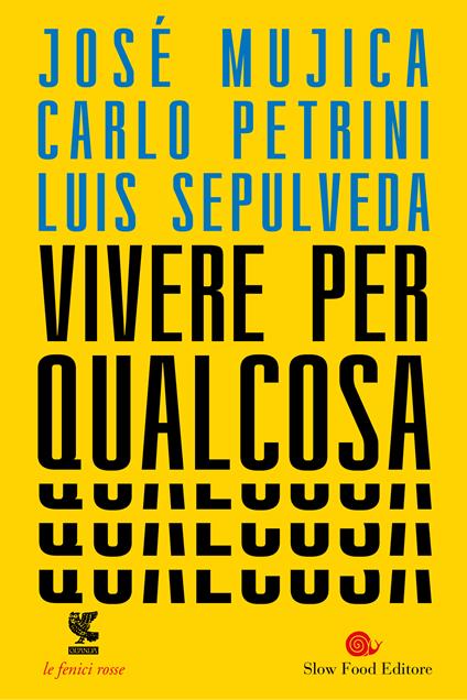 Vivere per qualcosa - José «Pepe» Mujica,Carlo Petrini,Luis Sepúlveda,Pino Cacucci - ebook