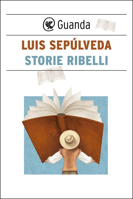 Storie ribelli - Luis Sepúlveda,Ranieri Polese,Ilide Carmignani - ebook