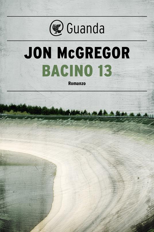 Bacino 13 - Jon McGregor,Ada Arduini - ebook