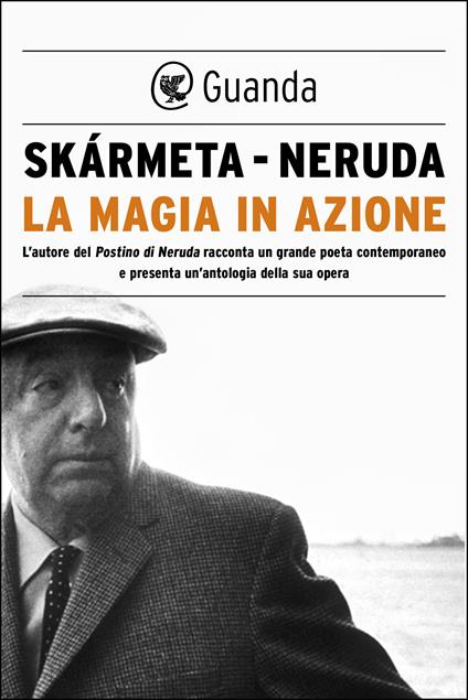 La magia in azione - Pablo Neruda,Antonio Skármeta,Roberta Bovaia - ebook