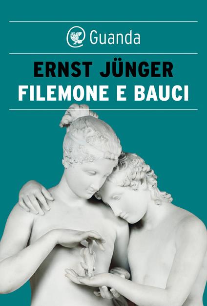 Filemone e Bauci. La morte nel mondo mitico e nel mondo tecnico - Ernst Jünger,Alessandra Iadicicco - ebook