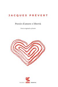 Libro Poesie d'amore e libertà. Testo francese a fronte Jacques Prévert