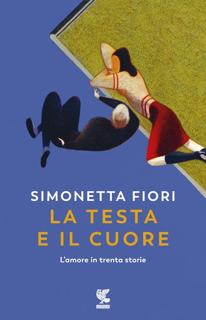La testa e il cuore. L'amore in trenta storie - Simonetta Fiori - copertina