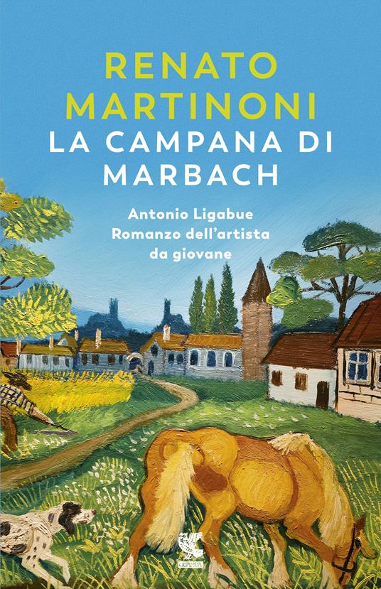 La campana di Marbach. Antonio Ligabue. Romanzo dell'artista da giovane - Renato Martinoni - copertina