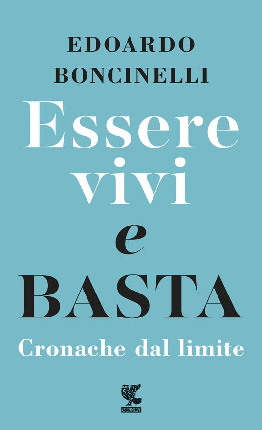 Essere vivi e basta. Cronache dal limite - Edoardo Boncinelli - ebook