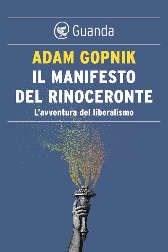 Il manifesto del rinoceronte. L'avventura del liberalismo - Adam Gopnik - ebook