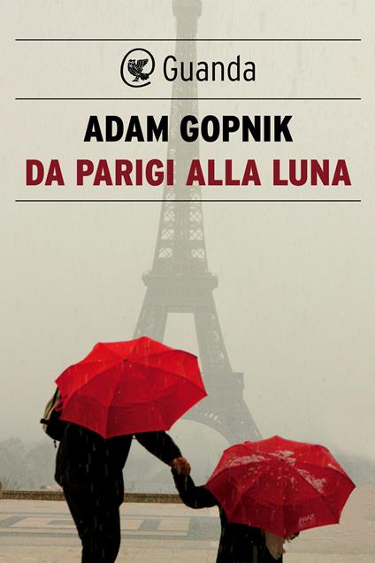 Da Parigi alla luna - Adam Gopnik,Bruno Amato - ebook