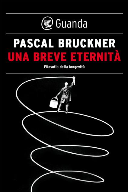 Una breve eternità. Filosofia della longevità - Pascal Bruckner,Sergio Levi - ebook