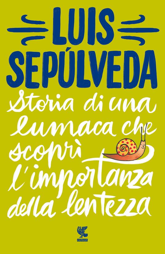 Storia di una lumaca che scoprì l'importanza della lentezza - Luis Sepúlveda - copertina