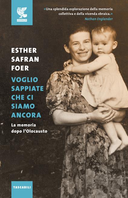 Voglio sappiate che ci siamo ancora. La memoria dopo l'Olocausto - Esther Safran Foer - copertina