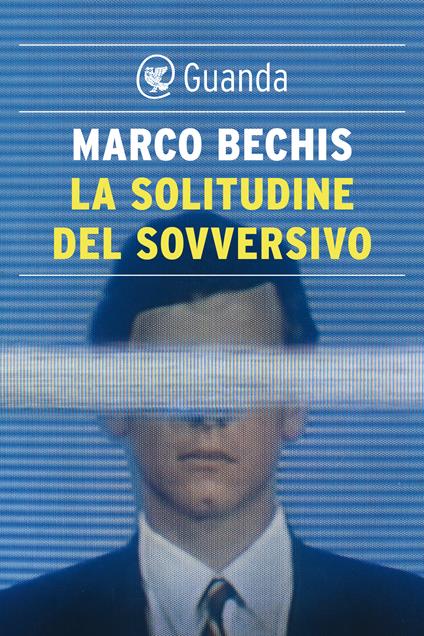 La solitudine del sovversivo - Marco Bechis - ebook