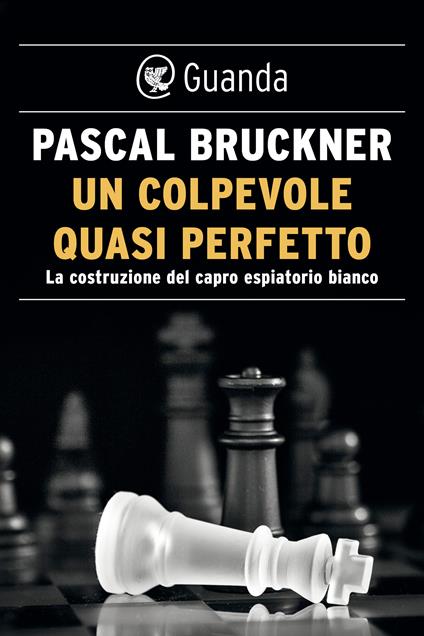 Un colpevole quasi perfetto. La costruzione del capro espiatorio bianco - Pascal Bruckner - ebook