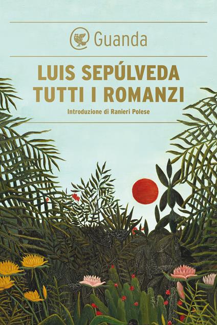 Tutti i romanzi - Luis Sepúlveda,Ilide Carmignani - ebook