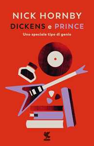 Libro Dickens e Prince. Uno speciale tipo di genio Nick Hornby