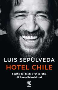 Libro Hotel Chile. Scelta dei testi e fotografie di Daniel Mordzinski. Ediz. a colori Luis Sepúlveda Daniel Mordzinski