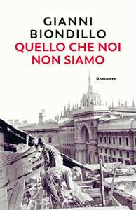 Libro Quello che noi non siamo Gianni Biondillo