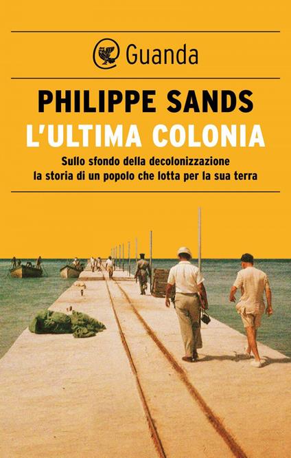 L' ultima colonia. Sullo sfondo della decolonizzazione la storia di un popolo che lotta per la sua terra - Philippe Sands,Elisa Banfi - ebook