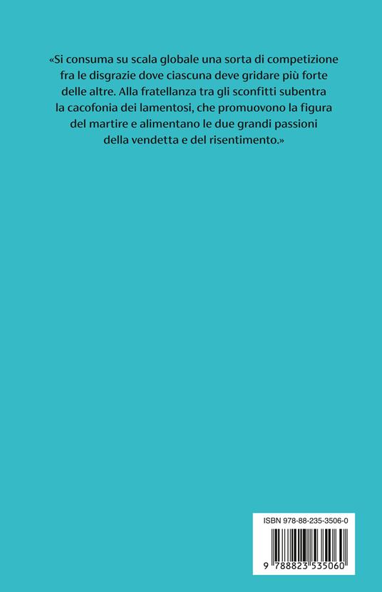 Povero me! Quando le vittime sono i nuovi eroi - Pascal Bruckner - 4
