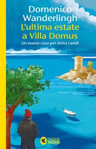 Libro L'ultima estate a Villa Domus. Un nuovo caso per Anita Landi Domenico Wanderlingh