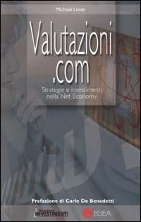 Valutazioni.com. Strategie e investimenti nella net economy - Michael Livian - copertina