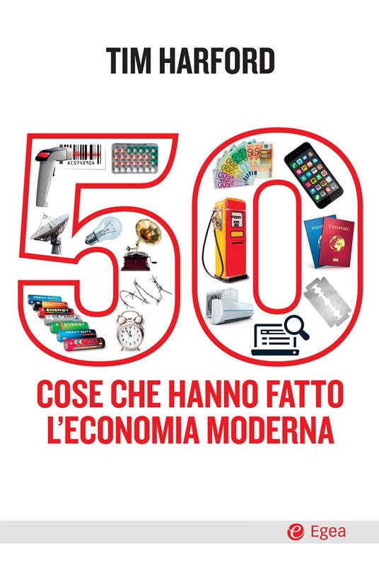 50 cose che hanno fatto l'economia moderna - Tim Harford,Paola Conversano - ebook