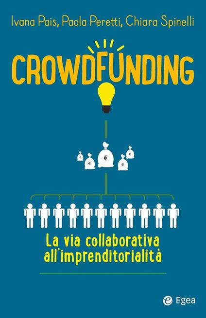 Crowdfunding. La via collaborativa all'imprenditorialità - Ivana Pais,Paola Peretti,Chiara Spinelli - ebook