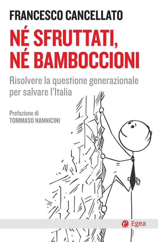 Né sfruttati né bamboccioni. Risolvere la questione generazionale per salvare l'Italia - Francesco Cancellato - ebook