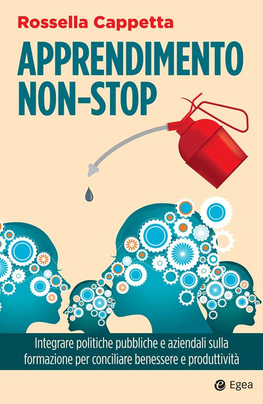 Apprendimento non-stop. Integrare politiche pubbliche e aziendali sulla formazione per conciliare benessere e produttività - Rossella Cappetta - ebook