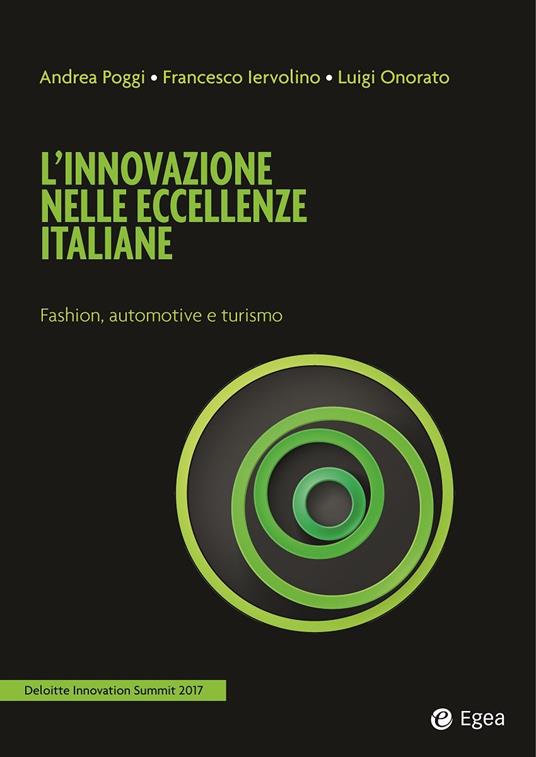 L' innovazione nelle eccellenze italiane. Fashion, automotive e turismo. Deloitte innovation summit 2017 - Francesco Iervolino,Luigi Onorato,Andrea Poggi - ebook