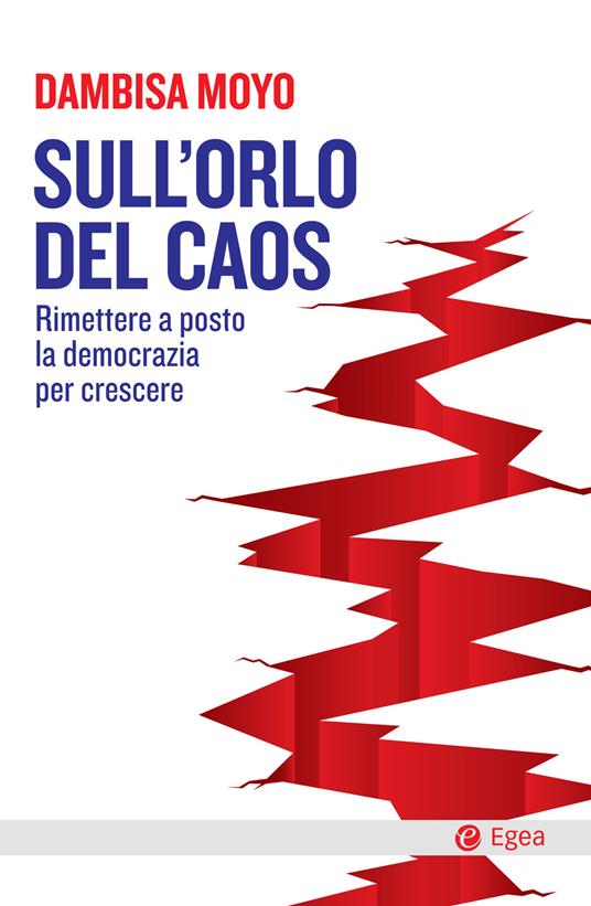 Sull'orlo del caos. Rimettere a posto la democrazia per crescere - Dambisa Moyo,Giuseppe Maugeri - ebook