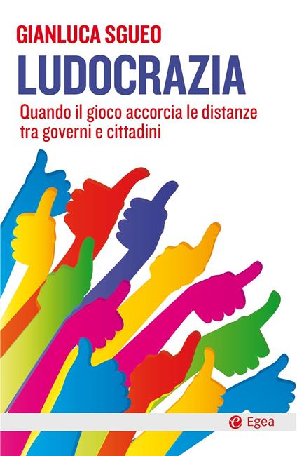 Ludocrazia. Quando il gioco accorcia le distanze tra governo e cittadini - Gianluca Sgueo - ebook