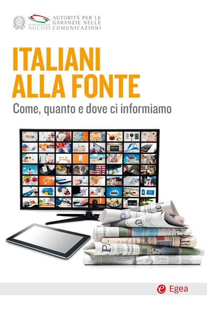 Italiani alla fonte. Come, quanto e dove ci informiamo - Autorità per le Garanzie nelle Comunicazioni - ebook