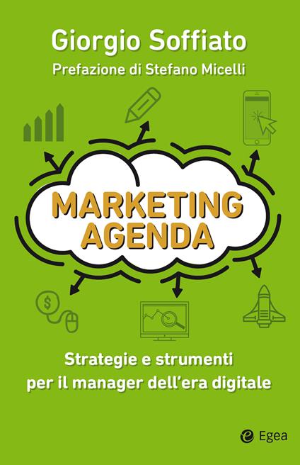 Marketing agenda. Strategie e strumenti per il manager dell'era digitale - Giorgio Soffiato - ebook