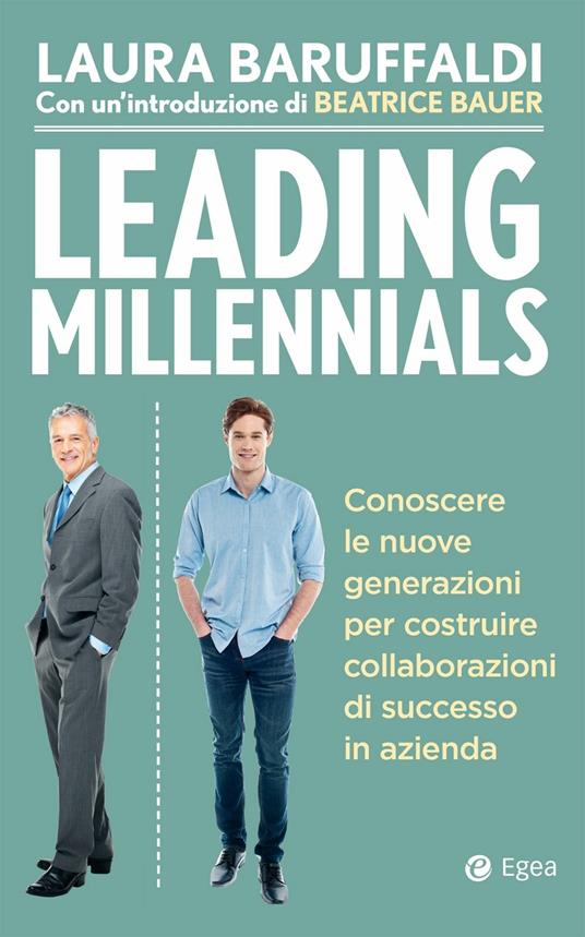 Leading millenials. Conoscere le nuove generazioni per costruire collaborazioni di successo in azienda - Laura Baruffaldi - ebook
